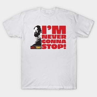 I'm Never Gonna Stop! Kill Tony William Montgomery Fan Podcast Design T-Shirt